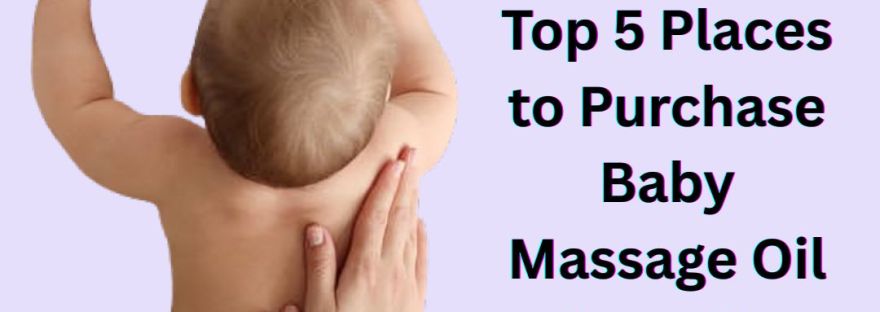 Top 5 Places to Purchase Baby Massage Oil in India