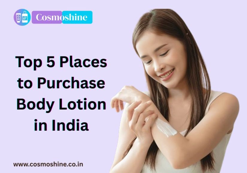 Top 5 Places to Purchase Body Lotion in India