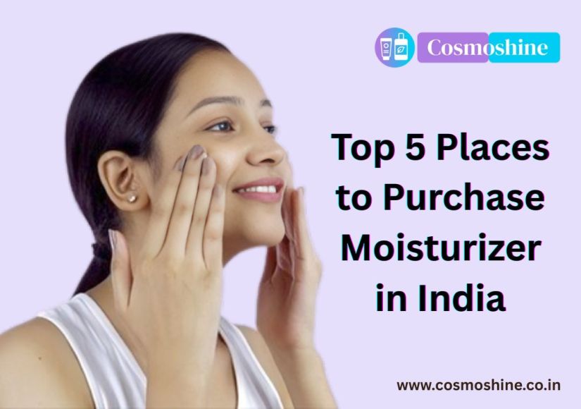 Top 5 Places to Purchase Moisturizer in India